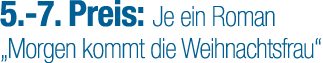 5. 7. Preis: Je ein Roman „Morgen kommt die Weihnachtsfrau“