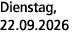 Dienstag, 22.09.2026