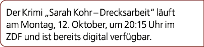 Der Krimi „Sarah Kohr – Drecksarbeit“ l uft am Montag, 12. Oktober, um 20:15 Uhr im ZDF und ist bereits digital verf ...