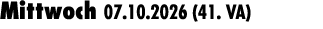 Mittwoch 07.10.2026 (41. VA) 