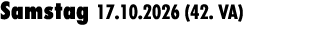 Samstag 17.10.2026 (42. VA) 