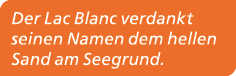 Der Lac Blanc verdankt seinen Namen dem hellen Sand am Seegrund. 