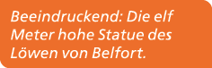 Beeindruckend: Die elf Meter hohe Statue des L wen von Belfort.