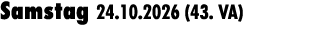 Samstag 24.10.2026 (43. VA) 