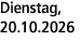 Dienstag, 20.10.2026